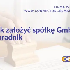 Jak założyć spółkę GmbH? Poradnik dla przedsiębiorców. Dowiedz się, co to jest GmbH i jak rozpocząć działalność w Niemczech.