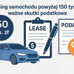 Niebieski samochód, umowa leasingowa i dokument podatkowy. Leasing do 150 tys. zł – ważne skutki podatkowe.