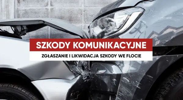 Dwa uszkodzone samochody po wypadku. Napis "SZKODY KOMUNIKACYJNE" i "ZGŁASZANIE I LIKWIDACJA SZKODY WE FLOCIE" sugeruje pomoc w likwidacji szkód komunikacyjnych.