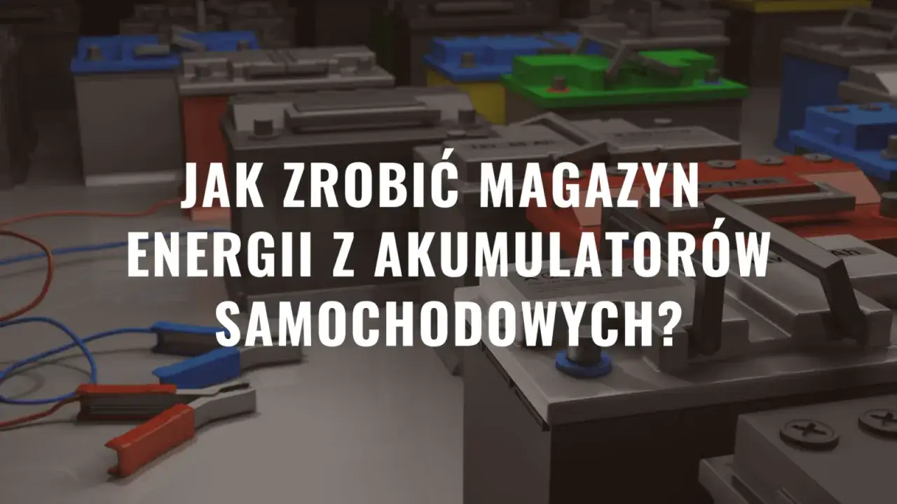 Akumulatory samochodowe z przewodami i klemami, tekst "Jak zrobić magazyn energii z akumulatorów samochodowych?".