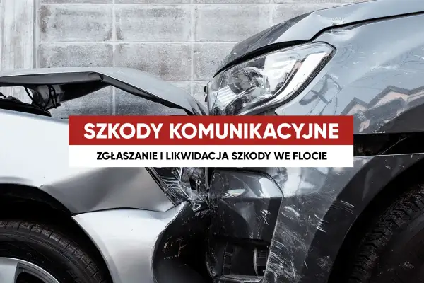 Dwa uszkodzone samochody po wypadku. Napis "SZKODY KOMUNIKACYJNE" i "ZGŁASZANIE I LIKWIDACJA SZKODY WE FLOCIE" sugeruje pomoc w likwidacji szkód komunikacyjnych.